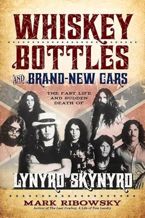 Bild des Verkufers fr Whiskey Bottles and Brand-New Cars: The Fast Life and Sudden Death of Lynyrd Skynyrd zum Verkauf von moluna