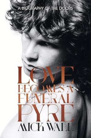 Imagen del vendedor de Love Becomes a Funeral Pyre: A Biography of the Doors a la venta por moluna