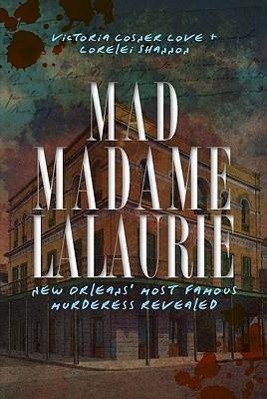 Bild des Verkufers fr Mad Madame Lalaurie: New Orleans\ Most Famous Murderess Revealed zum Verkauf von moluna