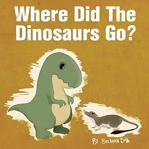 Seller image for WHERE DID THE DINOSAURS GO for sale by moluna