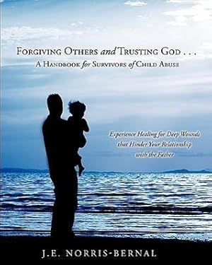 Bild des Verkufers fr Forgiving Others and Trusting God . . . a Handbook for Survivors of Child Abuse Experience Healing for Deep Wounds That Hinder Your Relationship with zum Verkauf von moluna