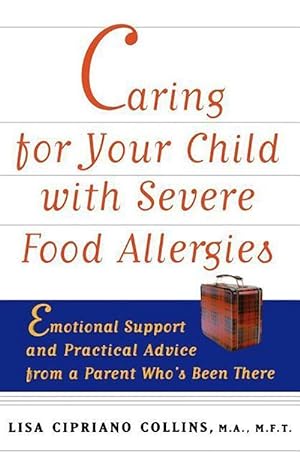 Bild des Verkufers fr Caring for Your Child with Severe Food Allergies: Emotional Support and Practical Advice from a Parent Who\ s Been There zum Verkauf von moluna