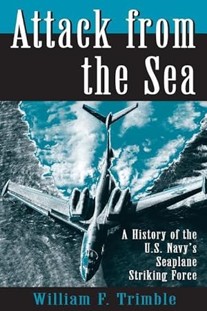 Bild des Verkufers fr Attack from the Sea: A History of the U.S. Navy\ s Seaplane Striking Force zum Verkauf von moluna
