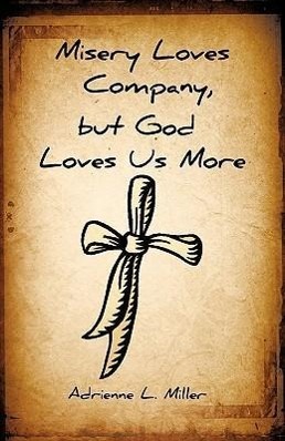 Bild des Verkufers fr Misery Loves Company, But God Loves Us More zum Verkauf von moluna