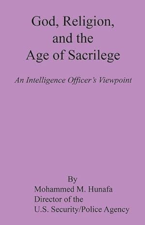 Bild des Verkufers fr God, Religion, and the Age of Sacrilege - An Intelligence Officer\ s Viewpoint zum Verkauf von moluna