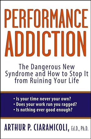 Bild des Verkufers fr Performance Addiction: The Dangerous New Syndrome and How to Stop It from Ruining Your Life zum Verkauf von moluna