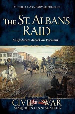 Bild des Verkufers fr The St. Albans Raid: Confederate Attack on Vermont zum Verkauf von moluna