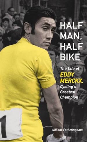 Bild des Verkufers fr Half Man, Half Bike: The Life of Eddy Merckx, Cycling\ s Greatest Champion zum Verkauf von moluna