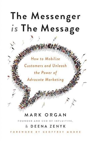 Imagen del vendedor de The Messenger is the Message: How to Mobilize Customers and Unleash the Power of Advocate Marketing a la venta por moluna