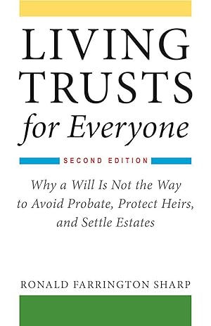 Bild des Verkufers fr Living Trusts for Everyone: Why a Will Is Not the Way to Avoid Probate, Protect Heirs, and Settle Estates (Second Edition) zum Verkauf von moluna