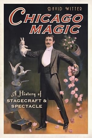 Bild des Verkufers fr Chicago Magic: A History of Stagecraft and Spectacle zum Verkauf von moluna