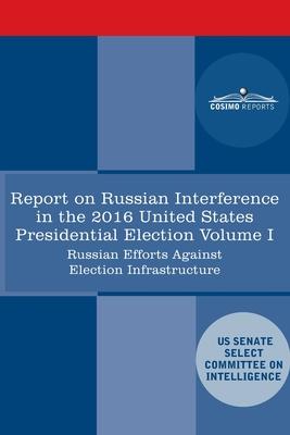 Bild des Verkufers fr Report of the Select Committee on Intelligence U.S. Senate on Russian Active Measures Campaigns and Interference in the 2016 U.S. Election, Volume I: zum Verkauf von moluna