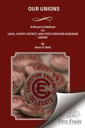 Bild des Verkufers fr Our Unions: A Manual of Methods For Local, County, District, And State Christian Endeavor Unions zum Verkauf von moluna