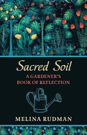 Bild des Verkufers fr Sacred Soil: A Gardener\ s Book of Reflection zum Verkauf von moluna