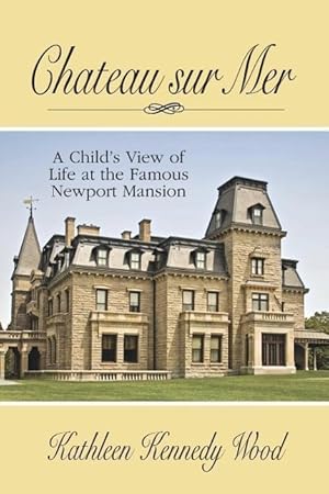 Bild des Verkufers fr Chateau Sur Mer: A Child\ s View of Life at the Famous Newport Mansion zum Verkauf von moluna