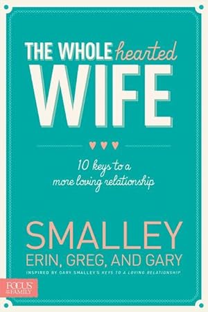 Bild des Verkufers fr The Wholehearted Wife: 10 Keys to a More Loving Relationship zum Verkauf von moluna