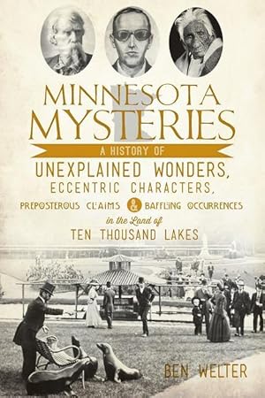 Bild des Verkufers fr Minnesota Mysteries: A History of Unexplained Wonders, Eccentric Characters, Preposterous Claims and Baffling Occurrences in the Land of Te zum Verkauf von moluna