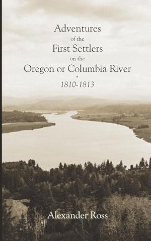 Seller image for Adventures of the First Settlers on the Oregon or Columbia River, 1810-1813 for sale by moluna