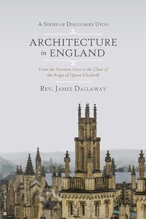 Bild des Verkufers fr A Series of Discourses Upon Architecture in England: From the Norman Aera to the Close of the Reign of Queen Elizabeth zum Verkauf von moluna