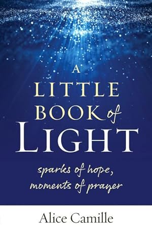 Bild des Verkufers fr A Little Book of Light: Sparks of Hope, Moments of Prayer zum Verkauf von moluna