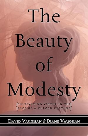 Bild des Verkufers fr The Beauty of Modesty: Cultivating Virtue in the Face of a Vulgar Culture zum Verkauf von moluna