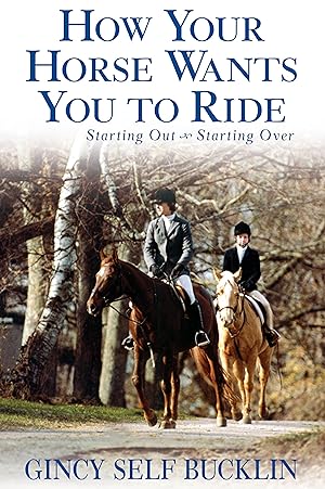 Bild des Verkufers fr How Your Horse Wants You to Ride: Starting Out, Starting Over zum Verkauf von moluna