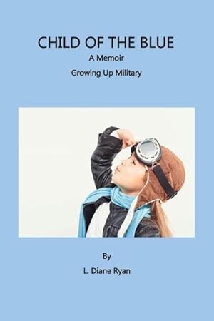 Bild des Verkufers fr Child of the Blue, a Memoir - Growing Up Military zum Verkauf von moluna