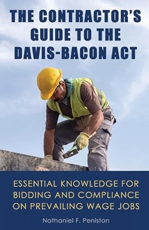 Seller image for The Contractor\ s Guide to the Davis-Bacon Act: Essential Knowledge for Bidding and Compliance on Prevailing Wage Jobs for sale by moluna