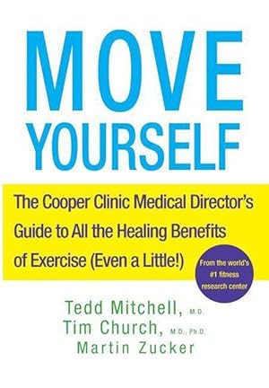 Immagine del venditore per Move Yourself: The Cooper Clinic Medical Director\ s Guide to All the Healing Benefits of Exercise (Even a Little!) venduto da moluna