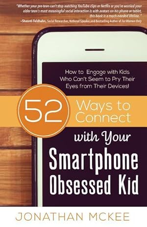 Bild des Verkufers fr 52 Ways to Connect with Your Smartphone Obsessed Kid: How to Engage with Kids Who Can\ t Seem to Pry Their Eyes from Their Devices! zum Verkauf von moluna