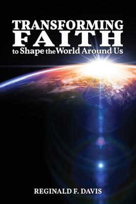 Image du vendeur pour Transforming Faith to Shape the World Around Us mis en vente par moluna