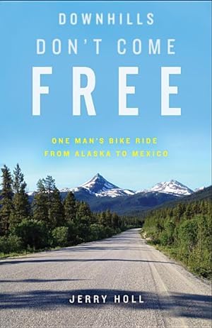 Bild des Verkufers fr Downhills Don\ t Come Free: One Man\ s Bike Ride from Alaska to Mexico zum Verkauf von moluna