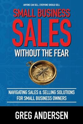 Bild des Verkufers fr Small Business Sales, Without the Fear: Navigating Sales & Selling Solutions for small business owners zum Verkauf von moluna