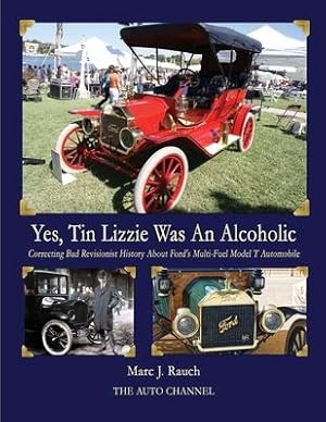 Bild des Verkufers fr Yes, Tin Lizzie Was An Alcoholic: Correcting Bad Revisionist History About Ford\ s Multi-Fuel Model T zum Verkauf von moluna