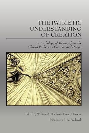 Seller image for The Patristic Understanding of Creation: An Anthology of Writings from the Church Fathers on Creation and Design for sale by moluna