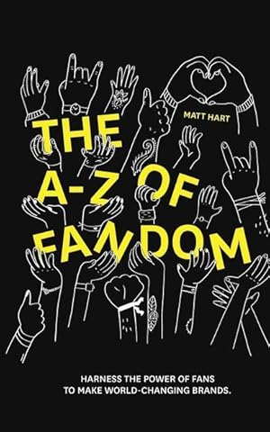 Bild des Verkufers fr THE A-Z of FANDOM: Harness the Power of Fans to Make World-Changing Brands. zum Verkauf von moluna
