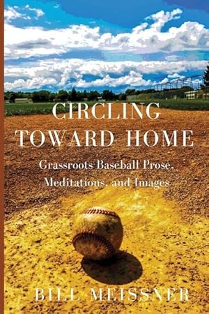 Bild des Verkufers fr Circling Toward Home: Grassroots Baseball Prose, Meditations, and Images zum Verkauf von moluna