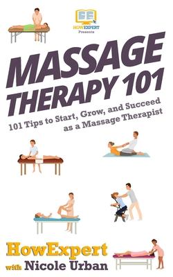 Seller image for Massage Therapy 101: 101 Tips to Start, Grow, and Succeed as a Massage Therapist for sale by moluna