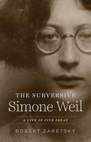 Immagine del venditore per The Subversive Simone Weil: A Life in Five Ideas by Zaretsky, Robert [Paperback ] venduto da booksXpress