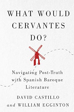 Seller image for What Would Cervantes Do?: Navigating Post-Truth with Spanish Baroque Literature (Volume 2) (McGill-Queen's Iberian and Latin American Cultures Series) by Castillo, David, Egginton, William [Paperback ] for sale by booksXpress