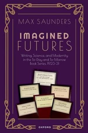 Immagine del venditore per Imagined Futures: Writing, Science, and Modernity in the To-Day and To-Morrow Book Series, 1923-31 by Saunders, Max [Paperback ] venduto da booksXpress