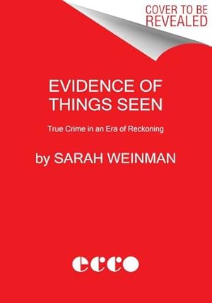 Seller image for Evidence of Things Seen: True Crime in an Era of Reckoning by Weinman, Sarah [Hardcover ] for sale by booksXpress