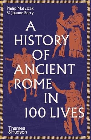 Imagen del vendedor de A History of Ancient Rome in 100 Lives by Matyszak, Philip, Berry, Joanne [Paperback ] a la venta por booksXpress
