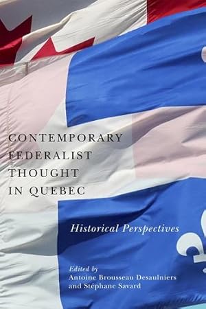 Bild des Verkufers fr Contemporary Federalist Thought in Quebec: Historical Perspectives (Volume 11) (Democracy, Diversity, and Citizen Engagement Series) [Paperback ] zum Verkauf von booksXpress