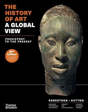 Image du vendeur pour The History of Art: A Global View: Prehistory to the Present by Robertson, Jean, Hutton, Deborah, Colburn, Cynthia, Harmansah,  mür, Kjellgren, Eric, Koontz, Rex, Lee, De-nin, Luttikhuizen, Henry, Palmer, Allison Lee, Sloboda, Stacey, Blackmun Visonà, Monica [Hardcover ] mis en vente par booksXpress