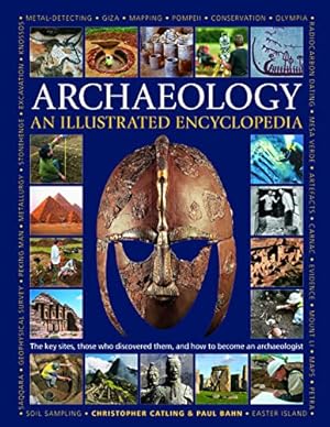 Seller image for An Illustrated Encyclopedia of Archaeology: The Key Sites, Those who Discovered Them, and How to Become an Archaeologist by Catling, Christopher, Bahn, Paul [Hardcover ] for sale by booksXpress