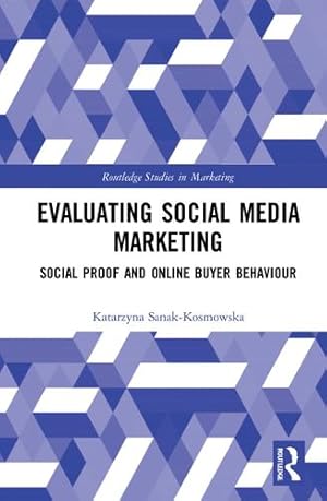 Seller image for Evaluating Social Media Marketing: Social Proof and Online Buyer Behaviour (Routledge Studies in Marketing) by Sanak-Kosmowska, Katarzyna [Paperback ] for sale by booksXpress