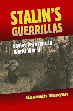 Seller image for Stalin's Guerrillas: Soviet Partisans in World War II (Modern War Studies) by Slepyan, Kenneth [Hardcover ] for sale by booksXpress