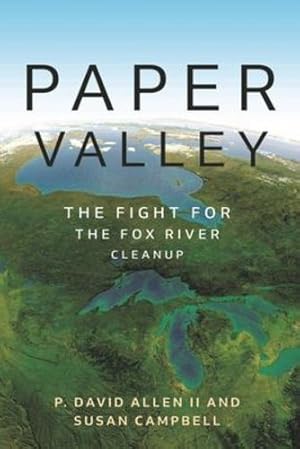 Image du vendeur pour Paper Valley: The Fight for the Fox River Cleanup (Great Lakes Books Series) by II, P. David Allen, Campbell, Susan [Paperback ] mis en vente par booksXpress