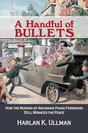Bild des Verkufers fr A Handful of Bullets: How the Murder of Archduke Franz Ferdinand Still Menaces the Peace zum Verkauf von moluna